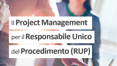 Il Project management per il Responsabile Unico del Procedimento (RUP)