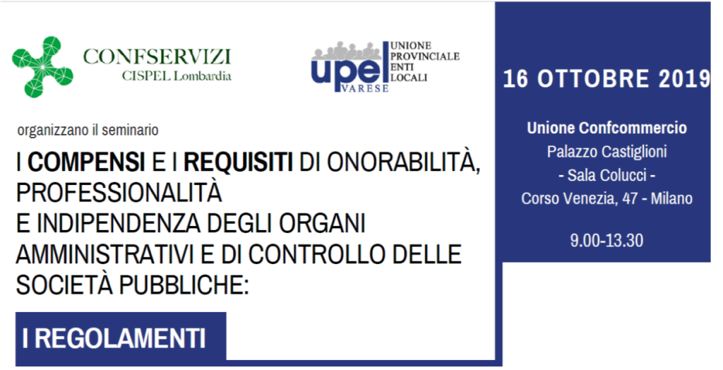 Seminario – I COMPENSI E I REQUISITI DI ONORABILITÀ, PROFESSIONALITÀ E INDIPENDENZA DEGLI ORGANI AMMINISTRATIVI E DI CONTROLLO DELLE SOCIETÀ PUBBLICHE: I REGOLAMENTI