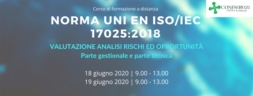 Corso di formazione a distanza: NORMA UNI EN ISO/IEC 17025:2018 VALUTAZIONE ANALISI RISCHI ED OPPORTUNITÀ. Parte gestionale e parte tecnica.